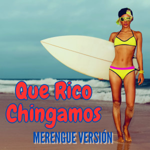 Merengue Latin Band的專輯Que Rico Chingamos - Merengue Versión (Remix)