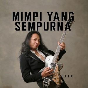Album Mimpi Yang Sempurna from Felix Irwan