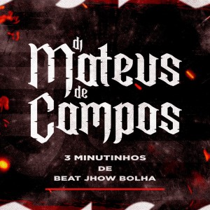 Listen to 3 Minutinho de Beat Jhow Bolha (Explicit) song with lyrics from DJ MATEUS DE CAMPOS