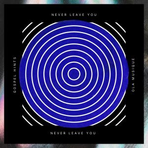 收聽Gospel hints的Never Leave You歌詞歌曲