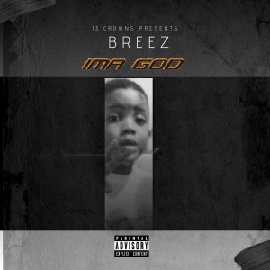 Listen to Ima God (Explicit) song with lyrics from Breez