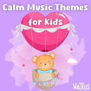 อัลบัม Calm Music Themes for Kids ศิลปิน Baby Walrus Lullabies
