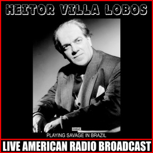 Album Playing Savage In Brazil from Heitor Villa-Lobos