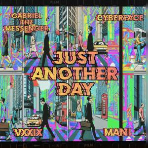 收聽GabrielTheMessenger的Just Another Day (feat. Cyberface, VIXXX & Mani) (Explicit)歌詞歌曲