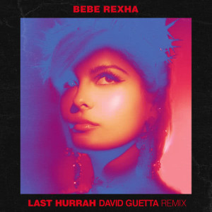 อัลบัม Last Hurrah (David Guetta Remix) ศิลปิน Bebe Rexha