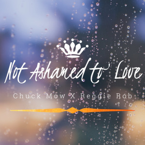 Listen to Not Ashamed to Love (Explicit) song with lyrics from Chuck Mow
