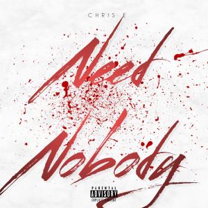 ดาวน์โหลดและฟังเพลง Need Nobody (feat. Tybaby) (Explicit) พร้อมเนื้อเพลงจาก chris e