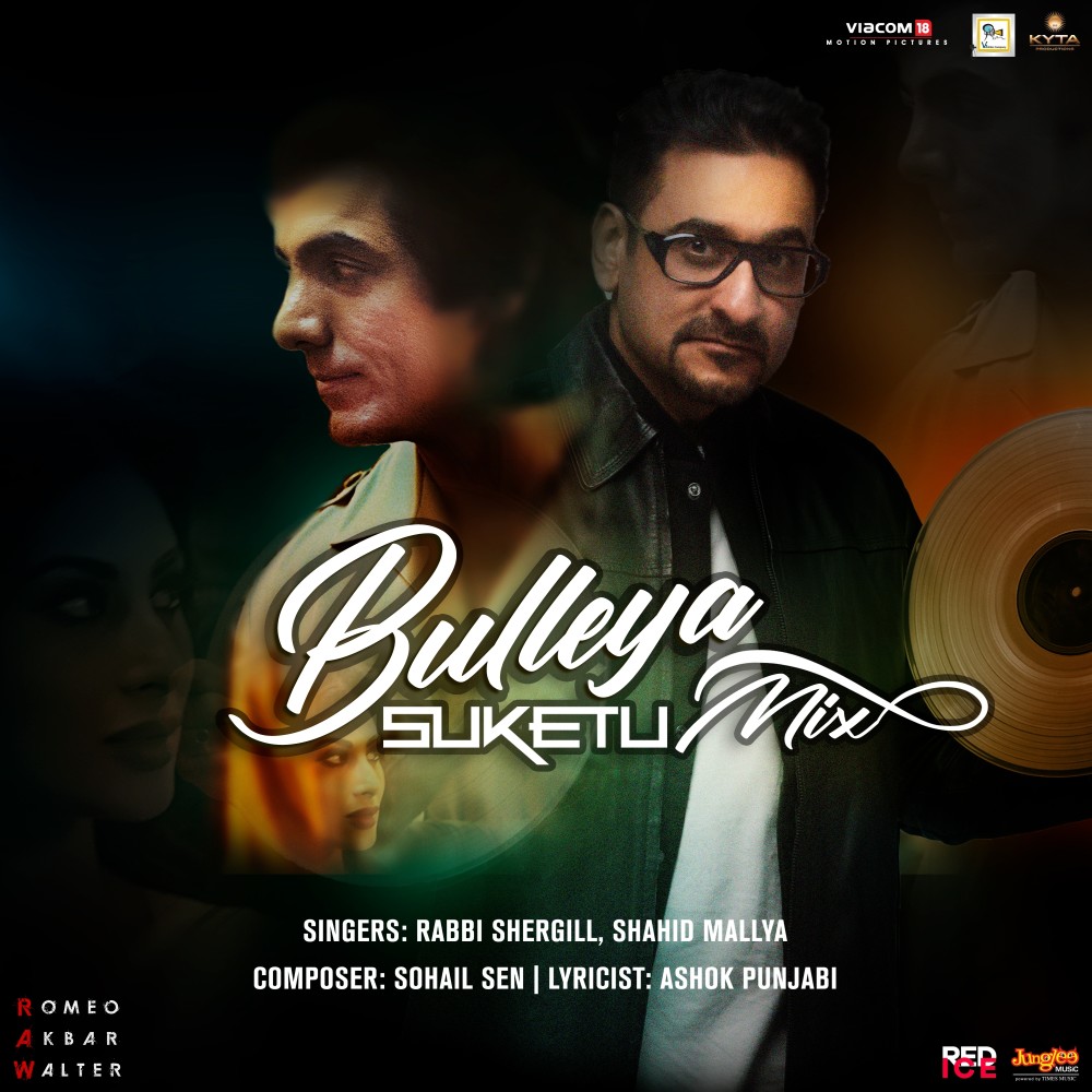 Bulleya (From "Romeo Akbar Walter - Raw") (Suketu Mix)