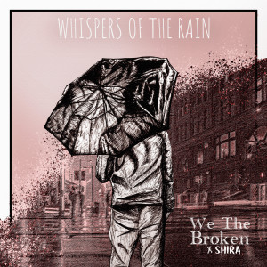 Dengarkan Whispers of the Rain lagu dari We The Broken dengan lirik