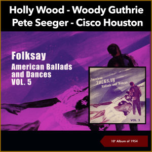 อัลบัม Folksay - American Ballads And Dances, Vol. 5 (10'' Album of 1954) ศิลปิน Cisco Houston