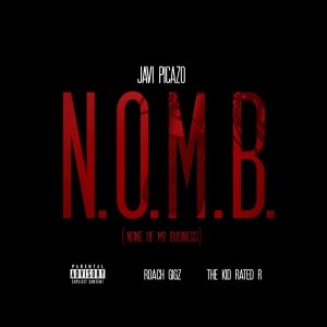 Javi Picazo的專輯N.O.M.B. (None Of My Business) [feat. Roach Gigz & The Kid Rated R] - Single