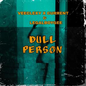 收聽Veeclexy的Dull Person (feat. Current & Legalboygee)歌詞歌曲