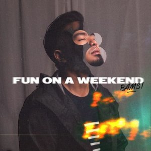 Listen to Fun on a Weekend song with lyrics from Bams