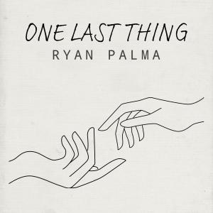 收聽Ryan Palma的One Last Thing歌詞歌曲