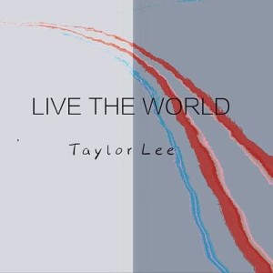 Listen to Live the World song with lyrics from Taylor Lee