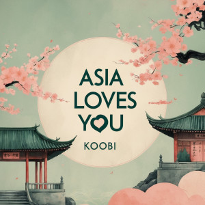 收听Koobi的Asia Loves You歌词歌曲