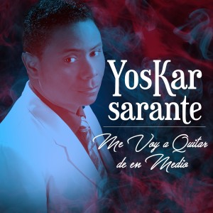 收聽Yoskar Sarante的Me Voy A Quitar De En Medio歌詞歌曲