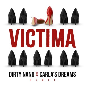 Listen to Victima (Remix) song with lyrics from Dirty Nano