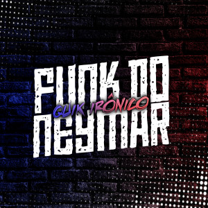 ดาวน์โหลดและฟังเพลง Funk do Neymar พร้อมเนื้อเพลงจาก Quik Ironico