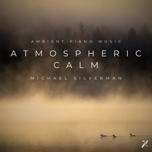 อัลบัม Atmospheric Calm: Ambient Piano Music ศิลปิน Michael Silverman