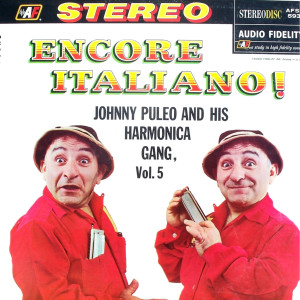 อัลบัม Encore Italiano! - Vol 5 ศิลปิน Johnny Puleo & His Harmonica Gang