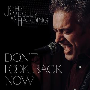 John Wesley Harding的專輯Don't Look Back Now