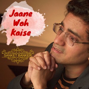 Album Jaane Woh Kaise from Sanket Banker