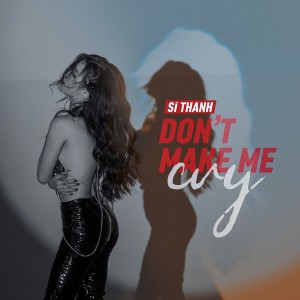 收聽Sĩ Thanh的Don'T Make Me Cry歌詞歌曲