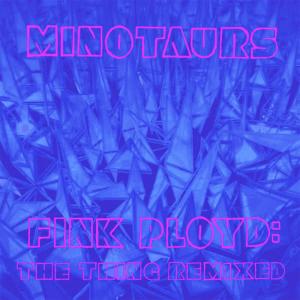 收聽Minotaurs的Pink Floyd (Remix)歌詞歌曲