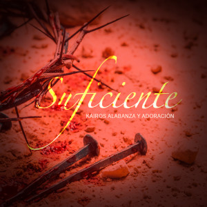 Kairos Alabanza Y Adoracion的专辑Suficiente