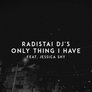 Radistai DJ's的專輯Only Thing I Have