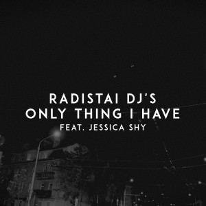 收聽Radistai DJ's的Only Thing I Have歌詞歌曲