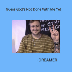 Dreamer的专辑Guess God's Not Done With Me Yet
