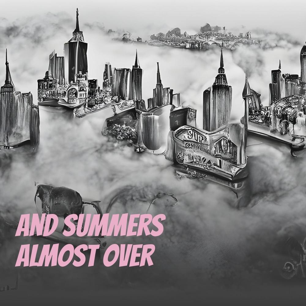 And Summers Almost Over
