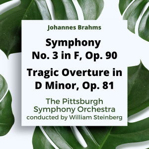 Album Johannes Brahms: Symphony No. 3 In F, Op. 90 / Tragic Overture In D Minor, Op. 81 from The Pittsburgh Symphony Orchestra