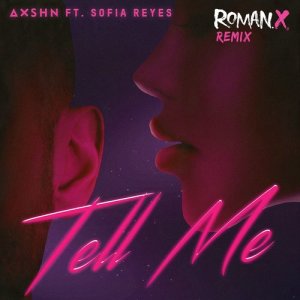 ดาวน์โหลดและฟังเพลง Tell Me (feat. Sofia Reyes) [RomanX Remix] (RomanX Remix) พร้อมเนื้อเพลงจาก AXSHN