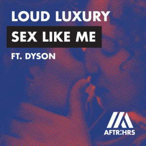 收聽Loud Luxury的Sex Like Me (feat. DYSON)歌詞歌曲