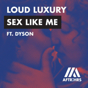 收聽Loud Luxury的Sex Like Me (feat. DYSON) (Explicit)歌詞歌曲