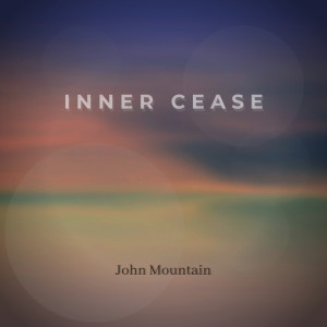 收听John Mountain的Inner Cease歌词歌曲