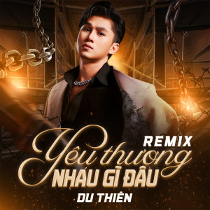 อัลบัม Yêu Thương Nhau Gì Đâu (Remix) ศิลปิน Du Thiên