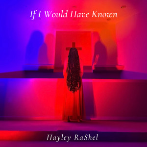 Dengarkan If I Would Have Known lagu dari Hayley RaShel dengan lirik