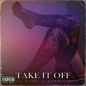 Take It Off (Explicit) dari Kush Dinero
