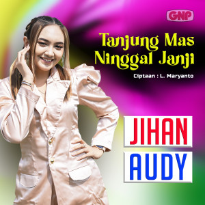 收听Jihan Audy的Tanjung Mas Ninggal Janji歌词歌曲