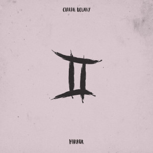 ดาวน์โหลดและฟังเพลง Mirror พร้อมเนื้อเพลงจาก Ciaran Delany
