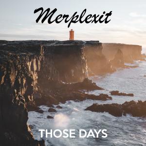 ดาวน์โหลดและฟังเพลง Those Days พร้อมเนื้อเพลงจาก Merplexit