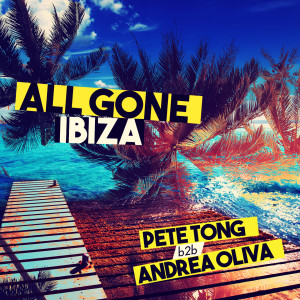 All Gone Ibiza: Pete Tong b2b Andrea Oliva dari pete tong