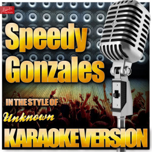 收聽Ameritz Top Tracks的Speedy Gonzales (In the Style of Unknown) [Karaoke Version] (Karaoke Version)歌詞歌曲