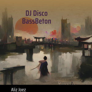 收聽ALIZ JOEZ的Dj Disco Bassbeton歌詞歌曲