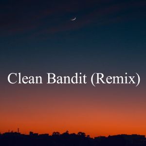 Dengarkan lagu Clean Bandit (Remix) nyanyian To Relaxing dengan lirik