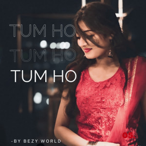 Listen to Tum Ho song with lyrics from BEZY WORLD